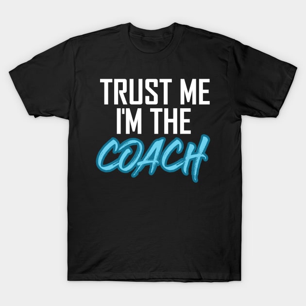 Trust me I´m the Coach T-Shirt by Dojaja